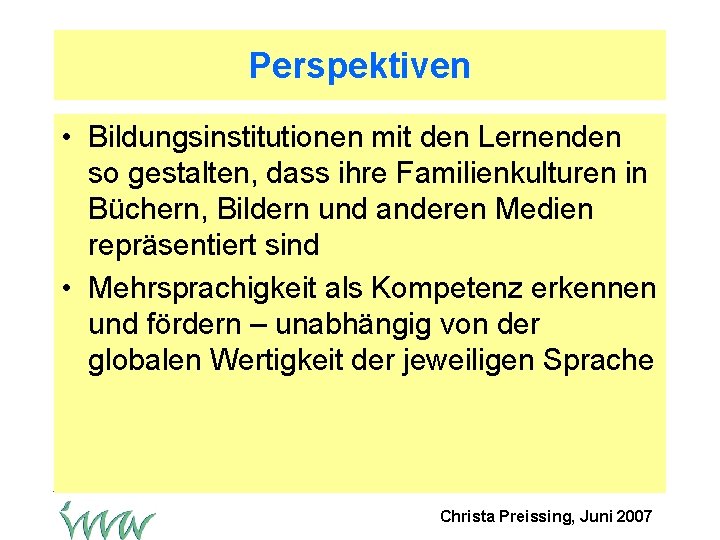 Perspektiven • Bildungsinstitutionen mit den Lernenden so gestalten, dass ihre Familienkulturen in Büchern, Bildern