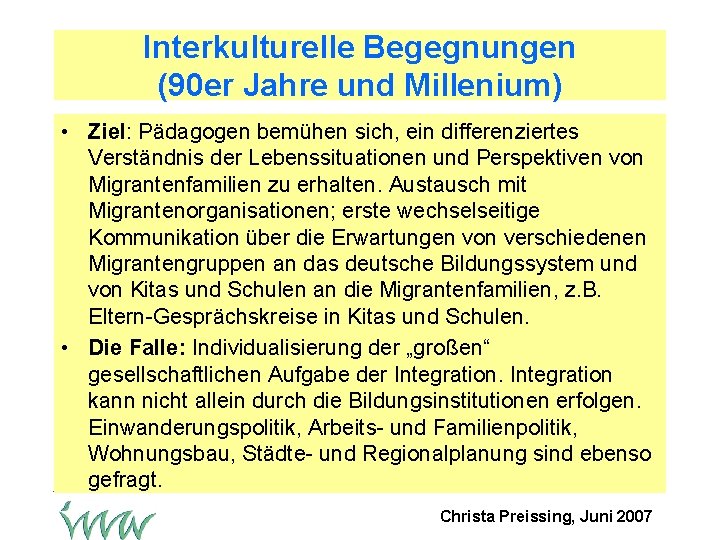 Interkulturelle Begegnungen (90 er Jahre und Millenium) • Ziel: Pädagogen bemühen sich, ein differenziertes