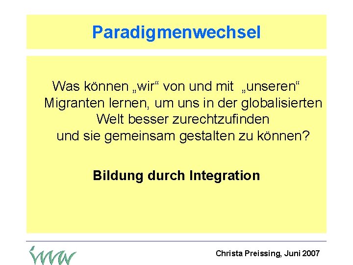 Paradigmenwechsel Was können „wir“ von und mit „unseren“ Migranten lernen, um uns in der