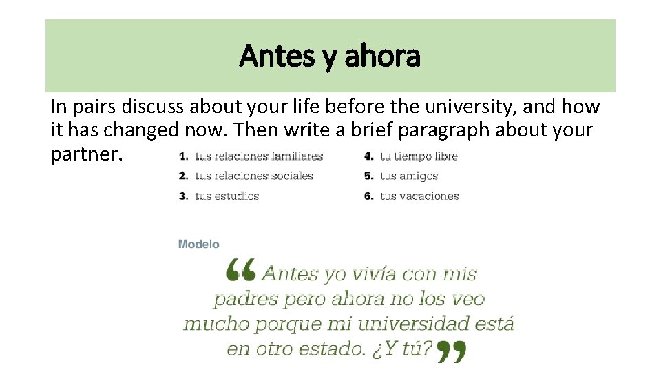 Antes y ahora In pairs discuss about your life before the university, and how