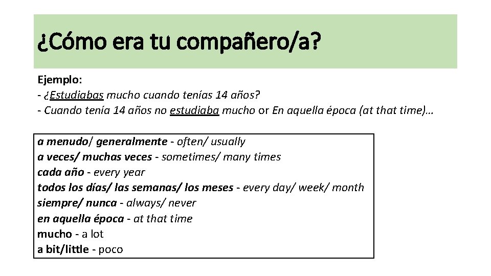 ¿Cómo era tu compañero/a? Ejemplo: - ¿Estudiabas mucho cuando tenías 14 años? - Cuando