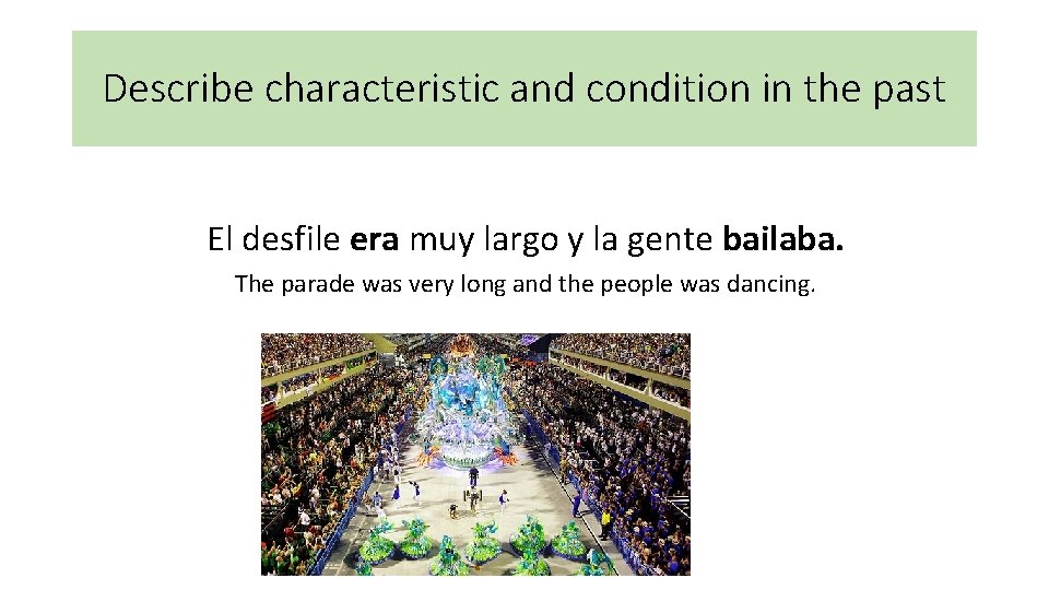 Describe characteristic and condition in the past El desfile era muy largo y la