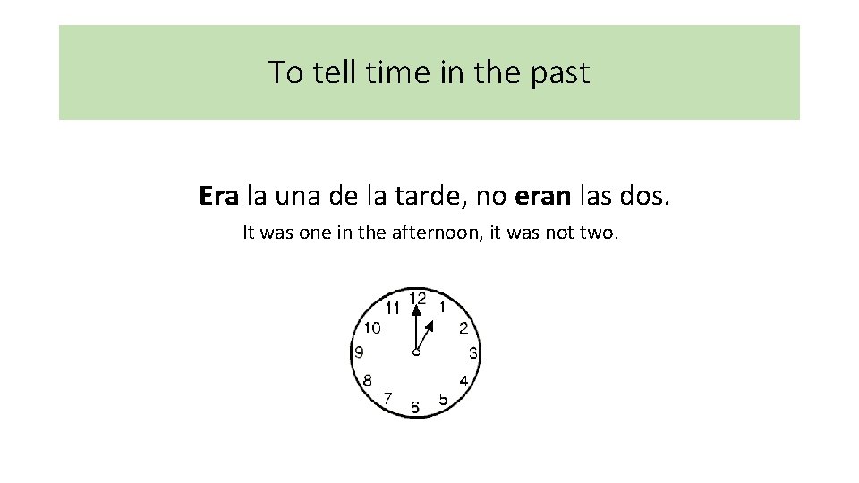 To tell time in the past Era la una de la tarde, no eran