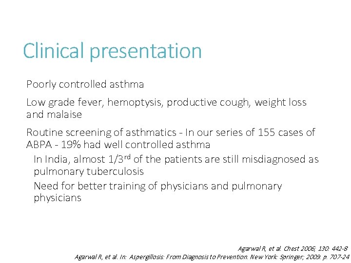 Clinical presentation Poorly controlled asthma Low grade fever, hemoptysis, productive cough, weight loss and