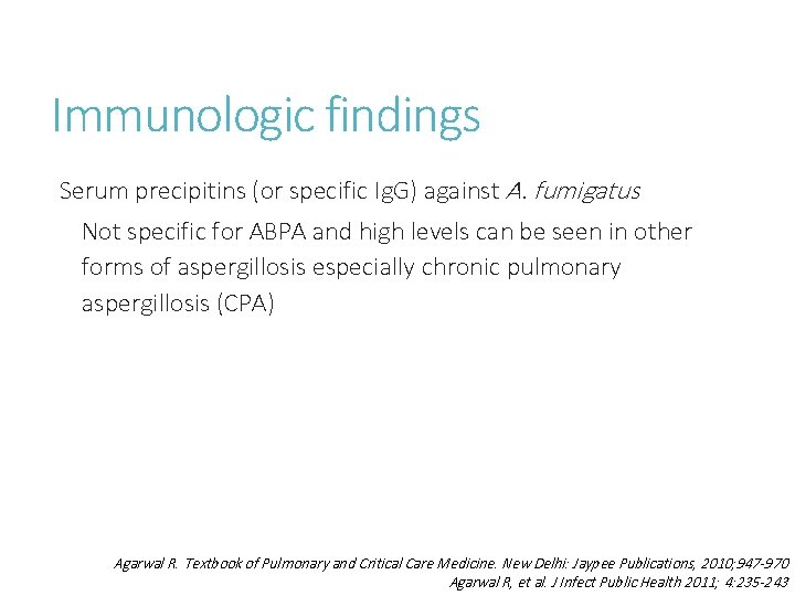Immunologic findings Serum precipitins (or specific Ig. G) against A. fumigatus Not specific for