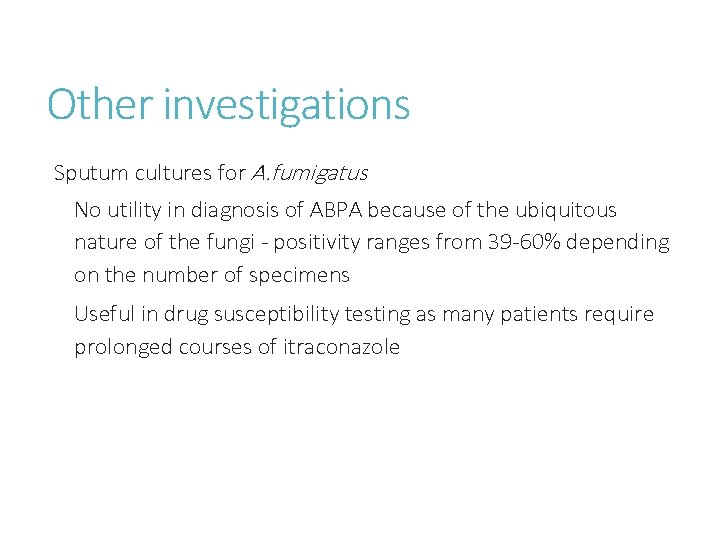 Other investigations Sputum cultures for A. fumigatus No utility in diagnosis of ABPA because