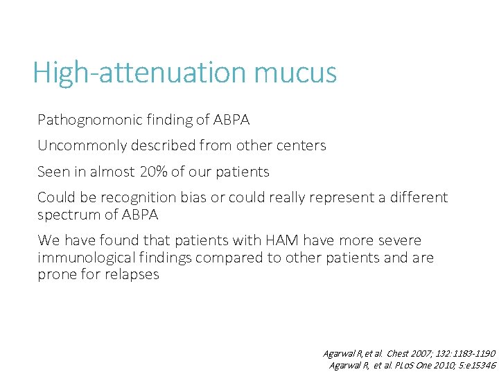 High-attenuation mucus Pathognomonic finding of ABPA Uncommonly described from other centers Seen in almost