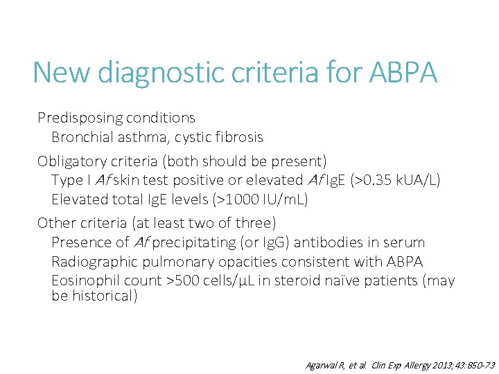 New diagnostic criteria for ABPA Predisposing conditions Bronchial asthma, cystic fibrosis Obligatory criteria (both