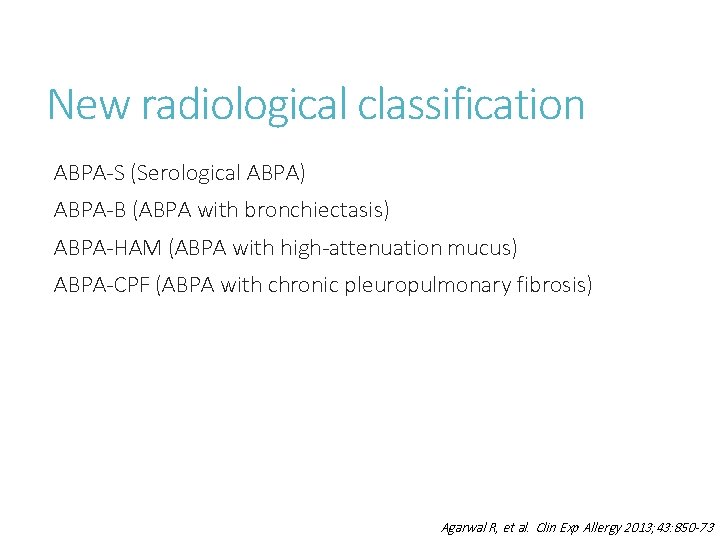 New radiological classification ABPA-S (Serological ABPA) ABPA-B (ABPA with bronchiectasis) ABPA-HAM (ABPA with high-attenuation