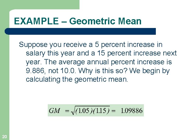 EXAMPLE – Geometric Mean Suppose you receive a 5 percent increase in salary this