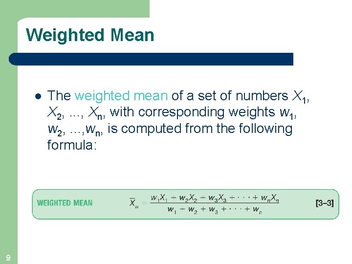 Weighted Mean l 9 The weighted mean of a set of numbers X 1,