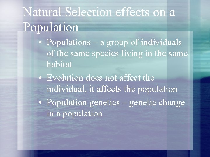 Natural Selection effects on a Population • Populations – a group of individuals of