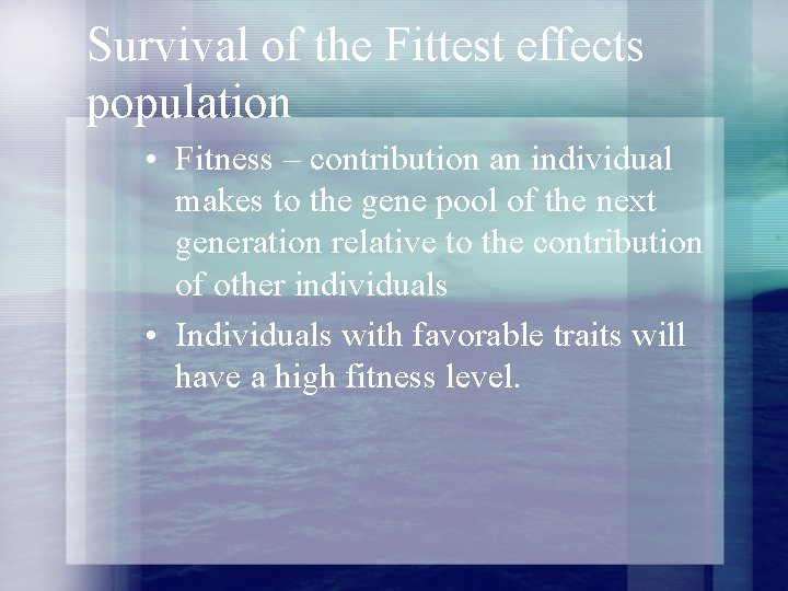 Survival of the Fittest effects population • Fitness – contribution an individual makes to