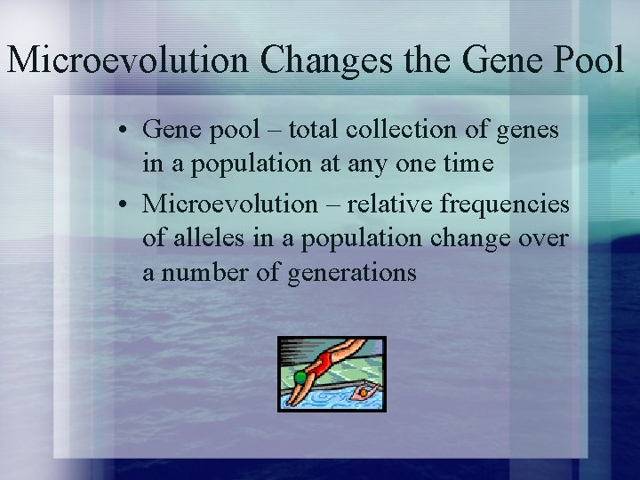 Microevolution Changes the Gene Pool • Gene pool – total collection of genes in