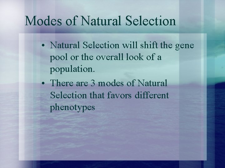 Modes of Natural Selection • Natural Selection will shift the gene pool or the