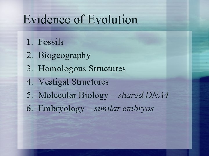 Evidence of Evolution 1. 2. 3. 4. 5. 6. Fossils Biogeography Homologous Structures Vestigal