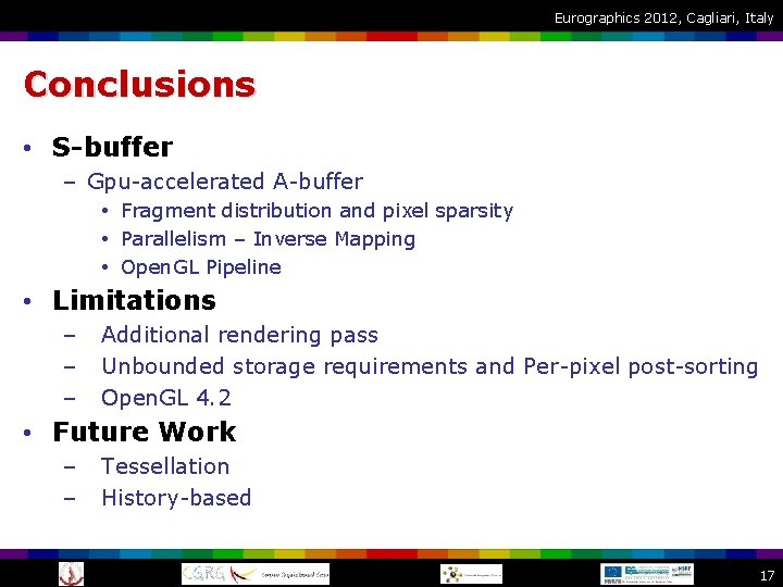 Eurographics 2012, Cagliari, Italy Conclusions • S-buffer – Gpu-accelerated A-buffer • Fragment distribution and