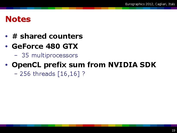 Eurographics 2012, Cagliari, Italy Notes • # shared counters • Ge. Force 480 GTX