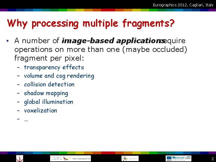 Eurographics 2012, Cagliari, Italy Why processing multiple fragments? • A number of image-based applications