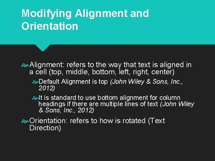 Modifying Alignment and Orientation Alignment: refers to the way that text is aligned in