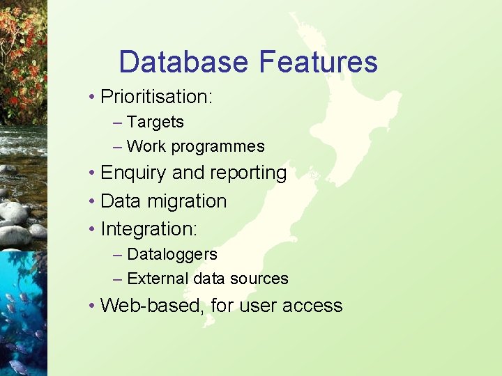 Database Features • Prioritisation: – Targets – Work programmes • Enquiry and reporting •