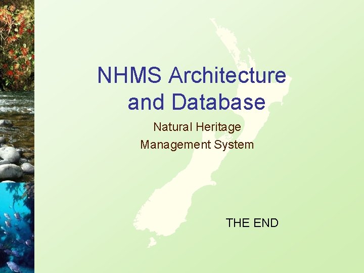 NHMS Architecture and Database Natural Heritage Management System THE END 