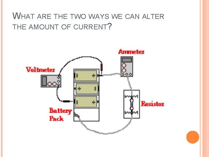 WHAT ARE THE TWO WAYS WE CAN ALTER THE AMOUNT OF CURRENT? 