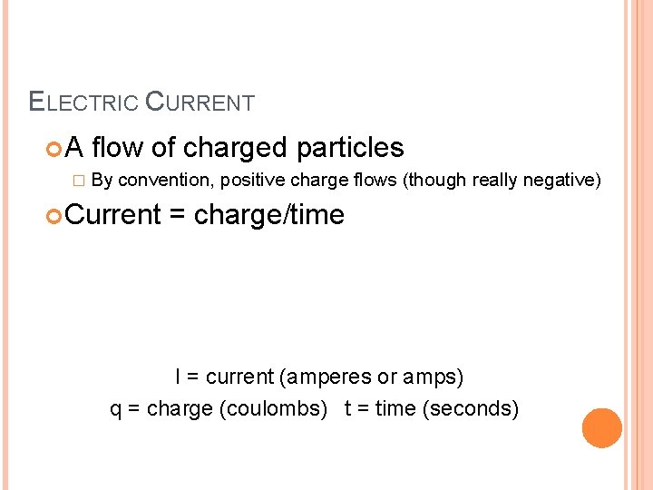 ELECTRIC CURRENT A flow of charged particles � By convention, positive charge flows (though