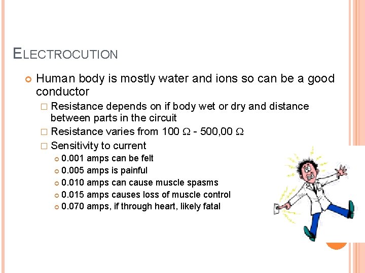 ELECTROCUTION Human body is mostly water and ions so can be a good conductor
