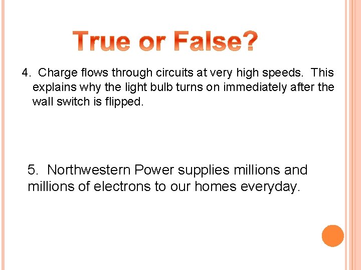 4. Charge flows through circuits at very high speeds. This explains why the light