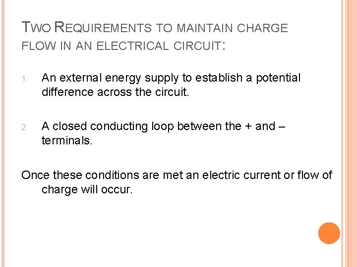 TWO REQUIREMENTS TO MAINTAIN CHARGE FLOW IN AN ELECTRICAL CIRCUIT: 1. An external energy