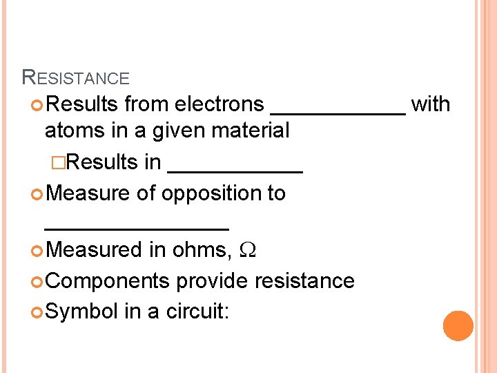 RESISTANCE Results from electrons ______ with atoms in a given material �Results in ______