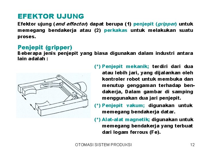 EFEKTOR UJUNG Efektor ujung (end effector) dapat berupa (1) penjepit (gripper) untuk memegang bendakerja