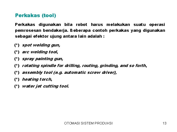 Perkakas (tool) Perkakas digunakan bila robot harus melakukan suatu operasi pemrosesan bendakerja. Beberapa contoh