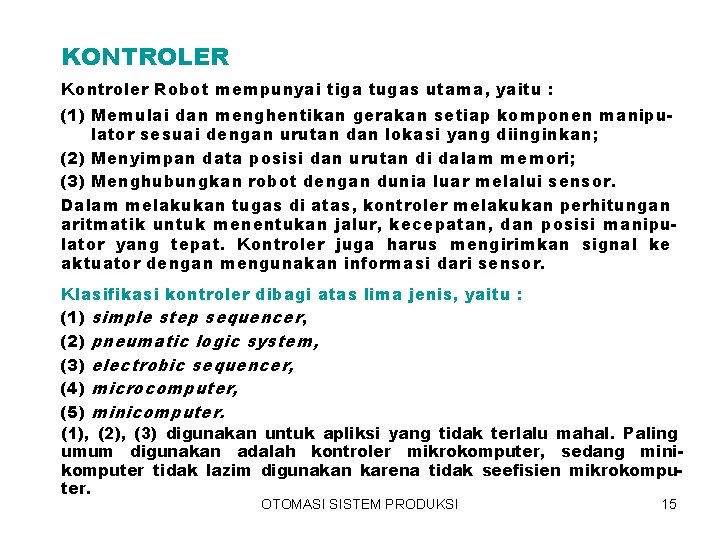 KONTROLER Kontroler Robot mempunyai tiga tugas utama, yaitu : (1) Memulai dan menghentikan gerakan