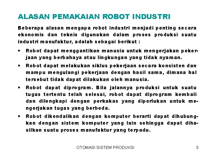 ALASAN PEMAKAIAN ROBOT INDUSTRI Beberapa alasan mengapa robot industri menjadi penting secara ekonomis dan