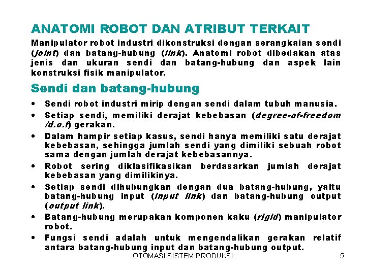 ANATOMI ROBOT DAN ATRIBUT TERKAIT Manipulator robot industri dikonstruksi dengan serangkaian sendi (joint) dan