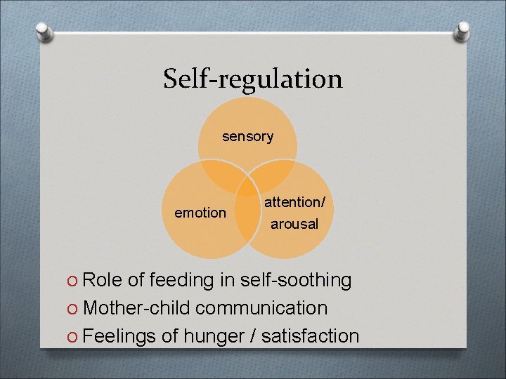 Self-regulation sensory emotion attention/ arousal O Role of feeding in self-soothing O Mother-child communication