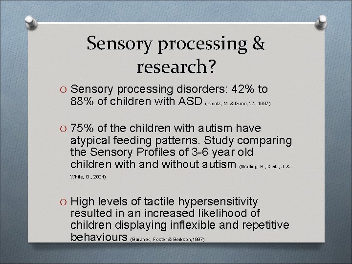 Sensory processing & research? O Sensory processing disorders: 42% to 88% of children with