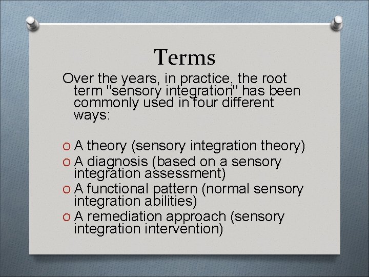 Terms Over the years, in practice, the root term "sensory integration" has been commonly