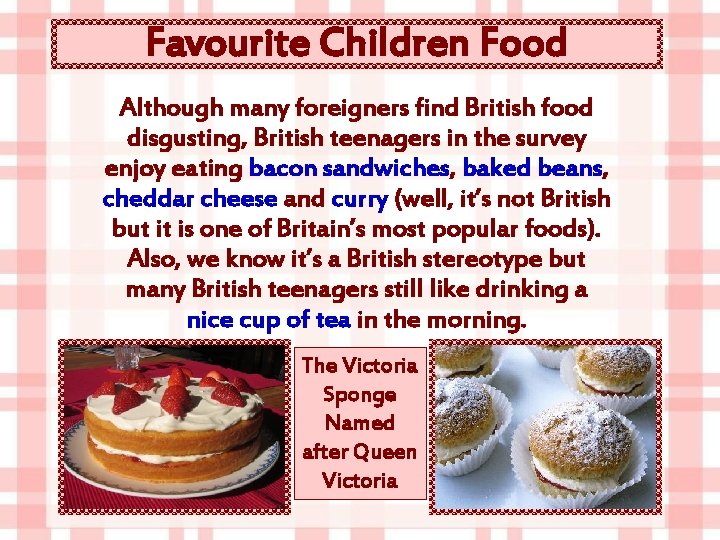 Favourite Children Food Although many foreigners find British food disgusting, British teenagers in the