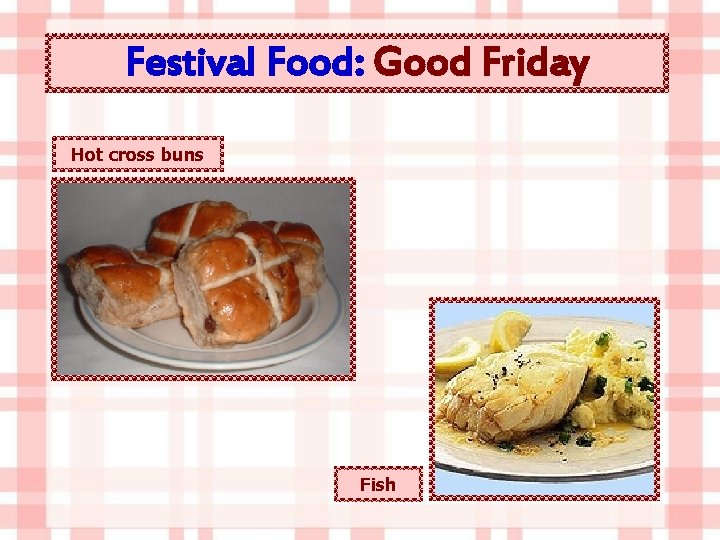 Festival Food: Good Friday Hot cross buns Fish 