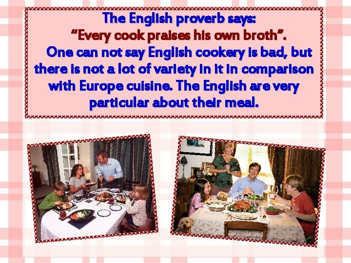 The English proverb says: “Every cook praises his own broth”. One can not say
