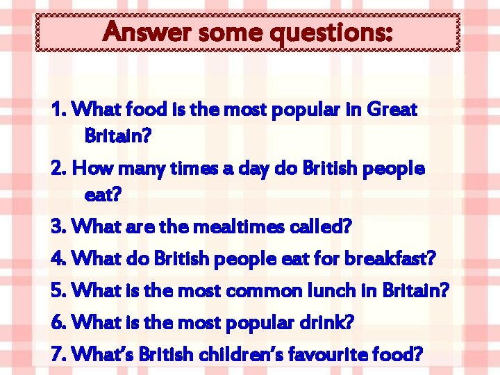 Answer some questions: 1. What food is the most popular in Great Britain? 2.