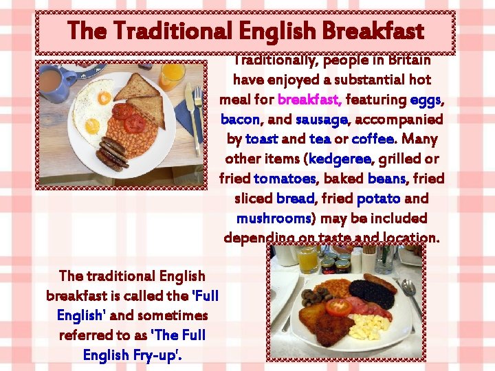 The Traditional English Breakfast Traditionally, people in Britain have enjoyed a substantial hot meal