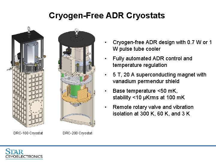 Cryogen-Free ADR Cryostats DRC-100 Cryostat DRC-200 Cryostat • Cryogen-free ADR design with 0. 7