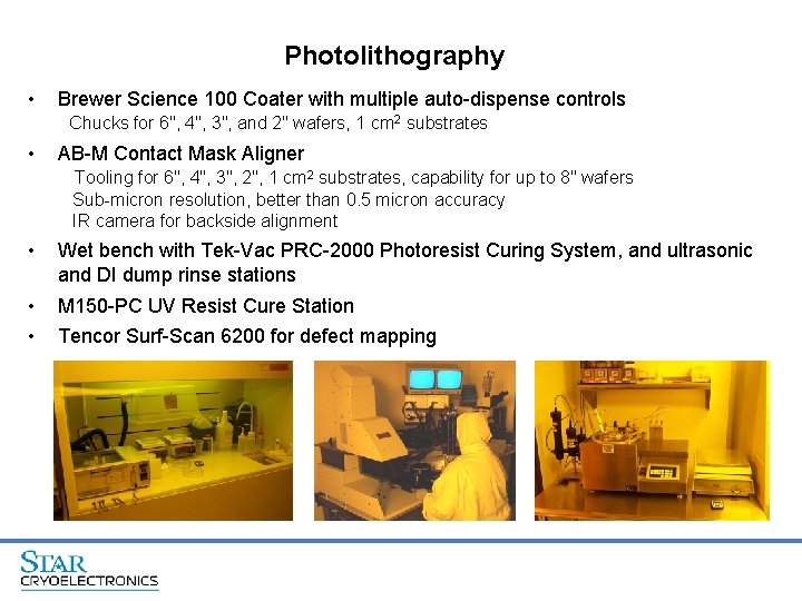 Photolithography • Brewer Science 100 Coater with multiple auto-dispense controls Chucks for 6", 4",