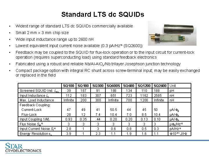 Standard LTS dc SQUIDs • Widest range of standard LTS dc SQUIDs commercially available
