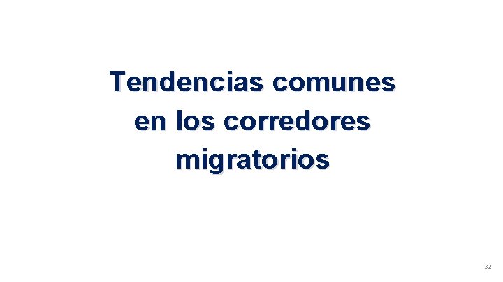 Tendencias comunes en los corredores migratorios 32 