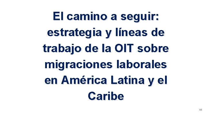 El camino a seguir: estrategia y líneas de trabajo de la OIT sobre migraciones